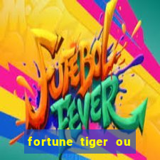 fortune tiger ou fortune ox